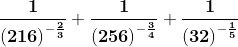 \mathbf{\frac{1}{\left ( 216 \right )^{-\frac{2}{3}}}+\frac{1}{\left ( 256 \right )^{-\frac{3}{4}}}+\frac{1}{\left ( 32 \right )^{-\frac{1}{5}}}}